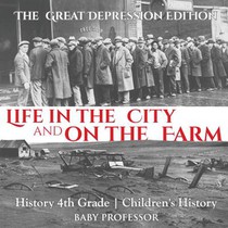 Life in the City and on the Farm - The Great Depression Edition - History 4th Grade Children's History