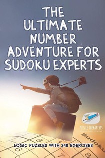 The Ultimate Number Adventure for Sudoku Experts Logic Puzzles with 240 Exercises
