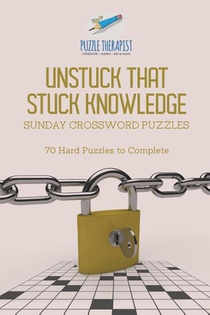 Unstuck That Stuck Knowledge Sunday Crossword Puzzles 70 Hard Puzzles to Complete