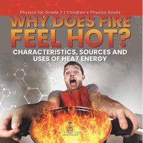 Baby: Why Does Fire Feel Hot? Characteristics, Sources and U
