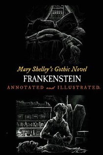 Mary Shelley's Frankenstein, Annotated and Illustrated