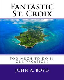 Fantastic St. Croix: To much to do in one vacation