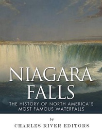 Niagara Falls: The History of North America's Most Famous Waterfalls