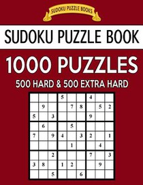 Sudoku Puzzle Book, 1,000 Puzzles, 500 HARD and 500 EXTRA HARD: Improve Your Game With This Two Level BARGAIN SIZE Book