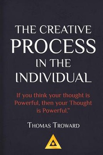 Thomas Troward - The Creative Process in the Individual: How to work with your own Creative Genius