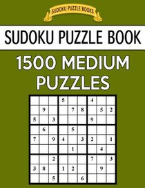 Sudoku Puzzle Book, 1,500 MEDIUM Puzzles: Gigantic Bargain Sized Book, No Wasted Puzzles With Only One Level