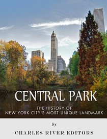 Central Park: The History of New York City's Most Unique Landmark