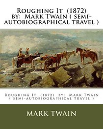 Roughing It (1872) by: Mark Twain ( semi-autobiographical travel )