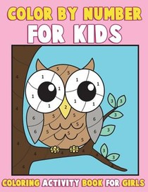 Color by Number for Kids: Coloring Activity Book for Girls: A Gorgeous Coloring Book for Girls with Large Pages of Cute Animals Dogs, Cats, Prin