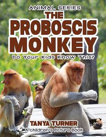 THE PROBOSCIS MONKEY Do Your Kids Know This?: A Children's Picture Book