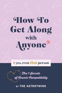 How To Get Along With Anyone: (Yes, Even That Person)