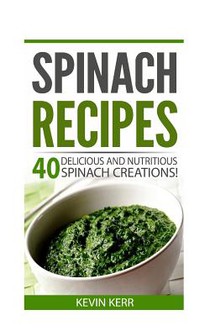 Spinach Recipes: 40 Delicious and Nutritious Spinach Recipes!