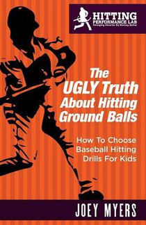 The UGLY Truth About Hitting Ground-Balls: How To Choose Baseball Hitting Drills For Kids