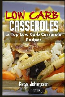 Low Carb Casseroles: 35 Top Low Carb Casserole Recipes
