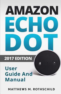 Amazon echo dot: The Ultimate 2017 User Guide and Manual (Everything You need to know)