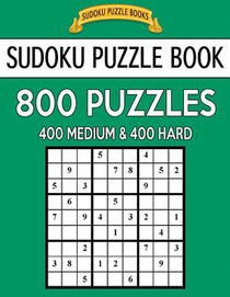Sudoku Puzzle Book, 800 Puzzles, 400 Medium and 400 Hard: Improve Your Game With This Two Level Book