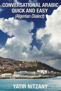 Conversational Arabic Quick and Easy: Algerian Arabic Dialect, Darja, Darija, Maghreb, Algeria, Colloquial Arabic