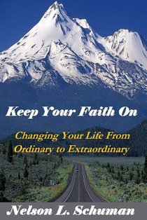 Keep Your Faith On: Changing Your Life From Ordinary to Extraordinary