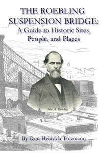 The Roebling Suspension Bridge: A Guide to Historic Sites, People, and Places