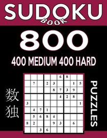 Sudoku Book 800 Puzzles, 400 Medium and 400 Hard: Sudoku Puzzle Book With Two Levels of Difficulty To Improve Your Game