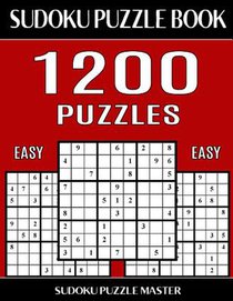Sudoku Puzzle Master Book, 1,200 Easy Puzzles: Jumbo Bargain Size Sudoku Book With Single Level of Difficulty