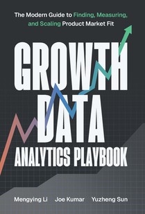 Growth Data Analytics Playbook: The Modern Guide to Finding, Measuring, and Scaling Product-Market Fit