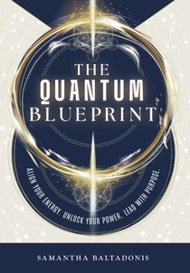 The Quantum Blueprint: Align Your Energy. Unlock Your Power. Lead With Purpose.