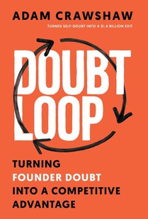 The Doubt Loop: Turning Founder Doubt into a Competitive Advantage