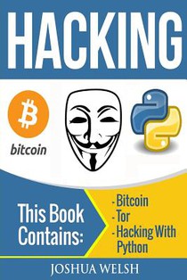 Hacking: 3 Manuscripts - Bitcoin, Tor, Hacking With Python