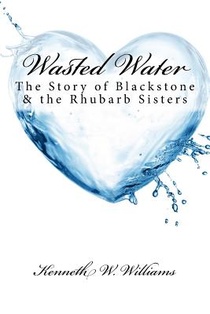 Wasted Water: The Story of Blackstone & the Rhubarb Sisters