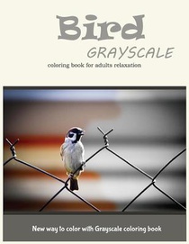 Cute Bird Grayscale Coloring Book for Adults Relaxation: New Way to Color with Grayscale Coloring Book