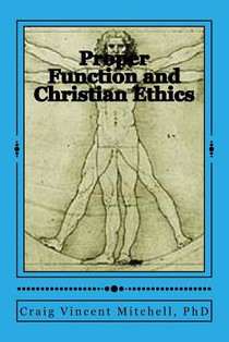 Proper Function and Christian Ethics: Alvin Plantinga's Proper Functional Epistemology as a Model for Christian Ethics