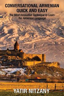 Conversational Armenian Quick and Easy: The Most Innovative Technique to Learn the Armenian Language