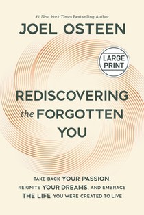 Rediscovering the Forgotten You: Take Back Your Passion, Reignite Your Dreams, and Embrace the Life You Were Created to Live