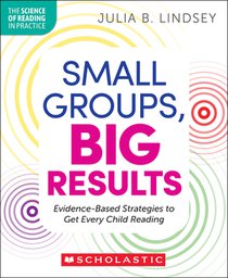 Small Groups, Big Results: Evidence-Based Strategies to Get Every Child Reading