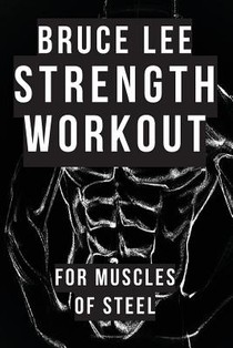 Bruce Lee Strength Workout For Muscles Of Steel