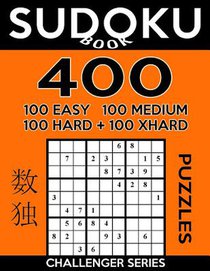 Sudoku Book 400 Puzzles, 100 Easy, 100 Medium, 100 Hard and 100 Extra Hard: Sudoku Puzzle Book With Four Levels of Difficulty To Improve Your Game