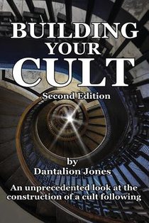 Building Your Cult - Second Edition: An unprecedented look at the building of a cult following