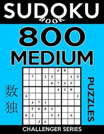 Sudoku Book 800 Medium Puzzles: Sudoku Puzzle Book With Only One Level of Difficulty