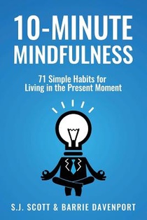 10-Minute Mindfulness: 71 Habits for Living in the Present Moment