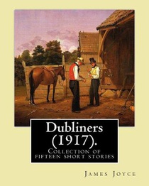 Dubliners (1917). By: James Joyce: Dubliners is a collection of fifteen short stories by James Joyce (2 February 1882 - 13 January 1941) was