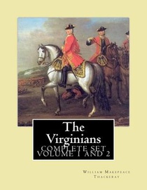 The Virginians. By: William Makepeace Thackeray, edited By: Ernest Rhys, introduction By: Walter Jerrold: Historical novel (COMPLETE SET VOLUM 1, AND