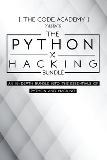 Python x Hacking Bundle: An In-Depth Bundle Into The Essentials Of Python and Hacking