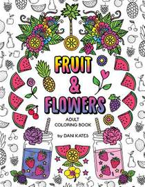 Fruit & Flowers Adult Coloring Book: Stress Relieving, Creative, Fun, and Relaxing