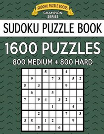 Sudoku Puzzle Book, 1,600 Puzzles, 800 MEDIUM and 800 HARD: Improve Your Game With This Two Level BARGAIN SIZE Book