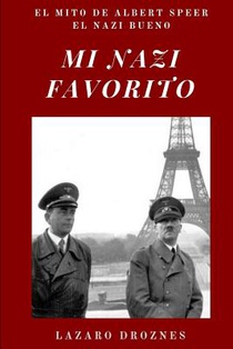 Mi Nazi Favorito: El mito de Albert Speer, el nazi bueno .La historia del jerarca nazi que se salvó de la horca en el juicio de Nuremberg.