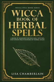 Wicca Book of Herbal Spells: A Beginner's Book of Shadows for Wiccans, Witches, and Other Practitioners of Herbal Magic