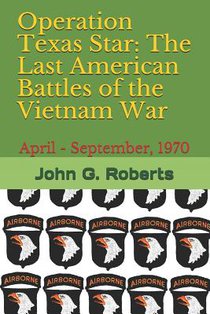 Operation Texas Star: The Last American Battles of the Vietnam War: April - September, 1970
