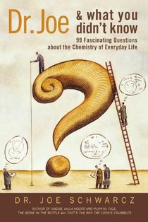 Dr. Joe and What You Didn't Know: 177 Fascinating Questions & Answers about the Chemistry of Everyday Life