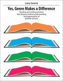 Yes, Genre Makes a Difference: Reading and Writing Activities That Deepen Student Understanding and Appreciation of All Kinds of Texts